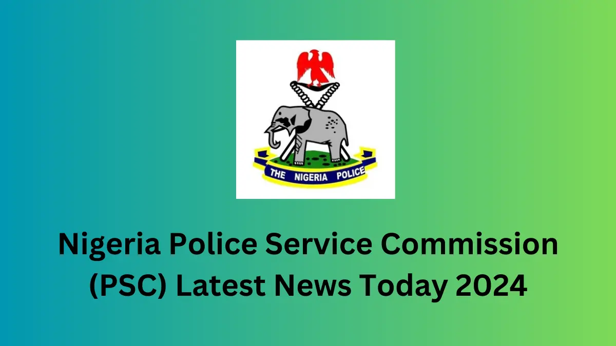 Nigeria Police Service Commission (PSC) Latest News Today 2024