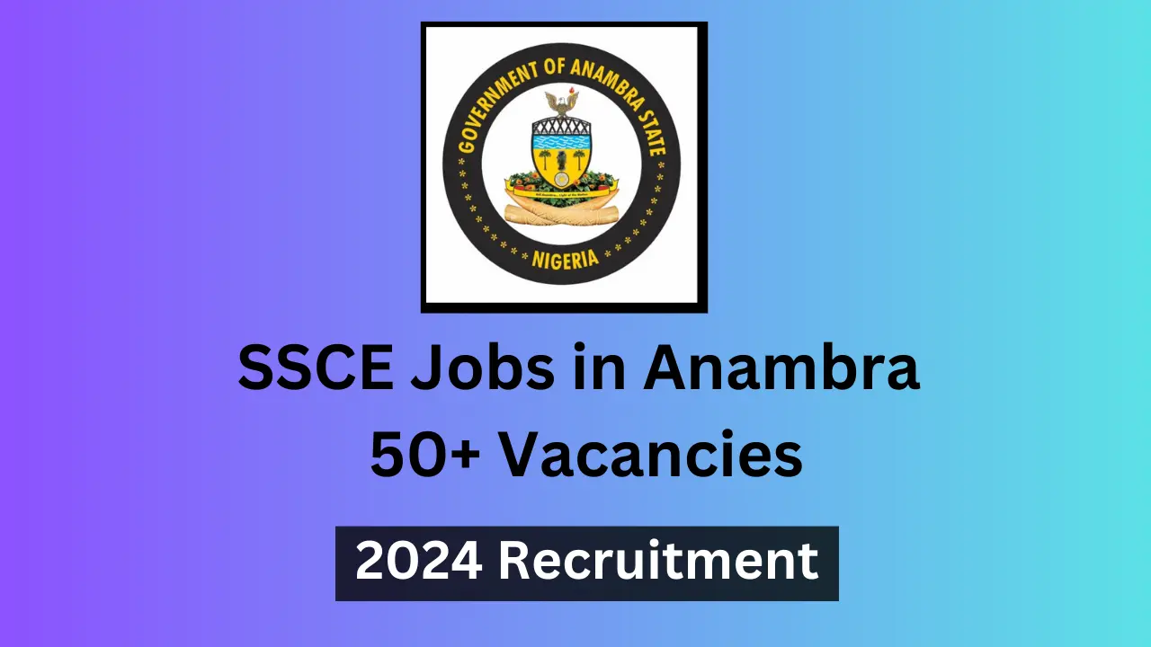 SSCE Jobs in Anambra 2024 | 50+ Vacancies